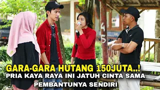 GARA-GARA HUTANG 150 JUTA..!PRIA KAYA RAYA INI JATUH CINTA SAMA PEMBANTUNYA SENDIRI