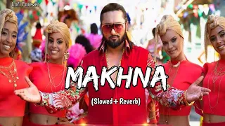 Makhna- {Slowed+Reverb}  | Yo Yo Honey Singh, Neha Kakkar | Lofi Forever