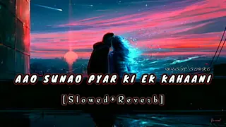 Aao Sunao Pyaar ki Ek kahani- Lofi  [Slowed & Reverb] | Sonu Nigam,Shreya Ghosal | MUSIC STORE|#lofi
