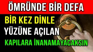 ÖMRÜNDE BİR DEFA BİR KEZ DİNLE YÜZÜNE AÇILAN KAPILARA İNANAMAYACAKSIN..!