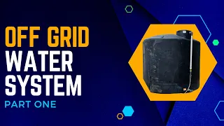 Off Grid Water System Part 1