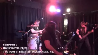 SYMPTOM 7 Hogs Tooth (Clip) @ The Hub / Island Park, NY. 11/21/2014