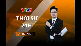 Bản tin thời sự tiếng Việt 21h - 26/02/2021| VTV4