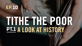 EP.10 / Tithe the Poor, PT.1 A Look at History