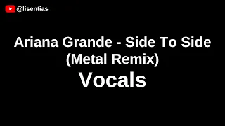 Ariana Grande - Side To Side (Metal Remix) | Vocals