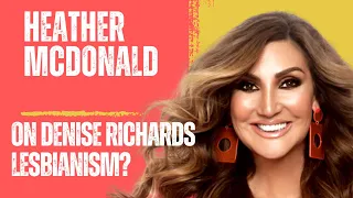Heather McDonald on Denise Richards 'had lesbian affair’ with RHOBH co-star Brandi Glanville?