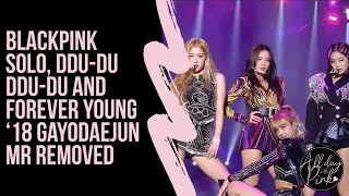 [ MR REMOVED ] BLACKPINK - SOLO / DDU DU DDU DU / FOREVER YOUNG - 2018 SBS GAYODAEJUN