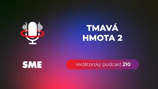 Vedátorský podcast 210 – Tmavá hmota 2