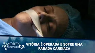 Vitória é operada e sofre uma parada Cardíaca | Amores Verdadeiros