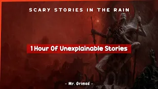 1 Hour of People Tell Their Creepiest and Unexplainable Encounter - Scary Stories In The Rain