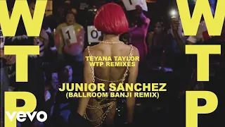 Teyana Taylor - WTP (Junior Sanchez (Ballroom Banji Remix) / Official Audio)