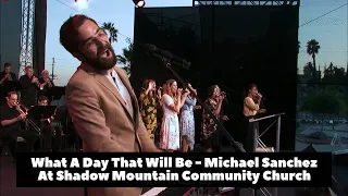 What A Day That Will Be - Michael Sanchez @ Shadow Mountain Community Church