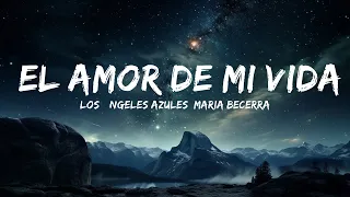 Los Ángeles Azules, Maria Becerra - El Amor de Mi Vida (Letra/Lyrics)  | 15p Lyrics/Letra