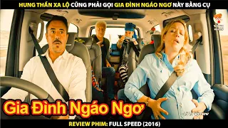 Hung Thần Xa Lộ Cũng Phải Gọi Gia Đình Ngáo Ngơ Này Bằng Cụ | Review Phim Full speed 2016