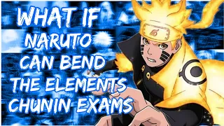 What if Naruto can Bend the Elements Chunin Exams