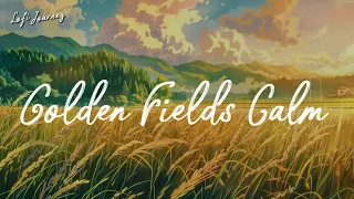 Golden Fields Calm | Lofi Playlist for Work, Relax, Study