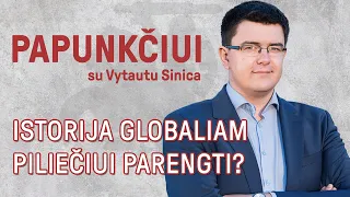 Papunkčiui su Vytautu Sinica | Istorija globaliam piliečiui parengti? | S01E22