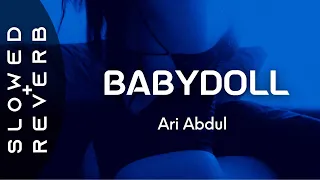 Ari Abdul - Babydoll (s l o w e d  +  r e v e r b) "Call me Babydoll"