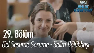 Gel Sesume Sesume - Selim Bölükbaşı - Sen Anlat Karadeniz 29. Bölüm