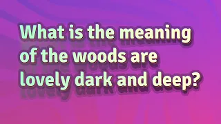 What is the meaning of the woods are lovely dark and deep?