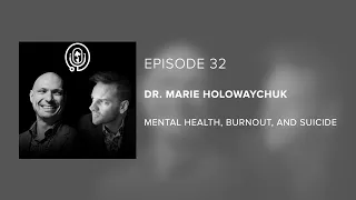 Dr. Marie Holowaychuk - Mental Health, Burnout, and Suicide - Episode 32