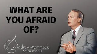 Andrew Wommack Ministries - What Are You Afraid Of?