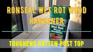 Ronseal Wet Rot Wood Hardener Toughens Rotten Fence Post Top Before Being Repaired