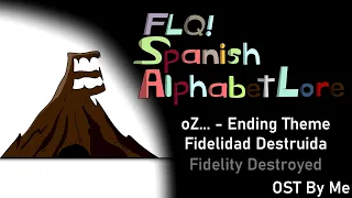 FLQ!Spanish Alphabet Lore OST || oZ... - Ending Theme || Fidelidad Destruida (Fidelity Destroyed)