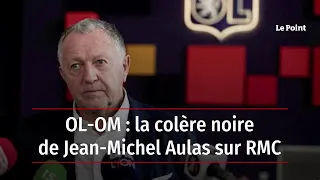 OL-OM : la colère noire de Jean-Michel Aulas sur RMC