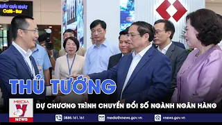 Thủ tướng Phạm Minh Chính dự chương trình Chuyển đổi số ngành Ngân hàng - VNews