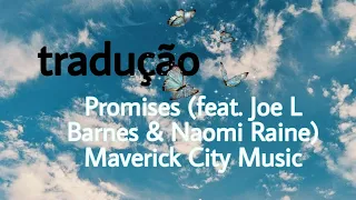 Promises (feat. Joe L Barnes & Naomi Raine)Maverick City Music Tradução