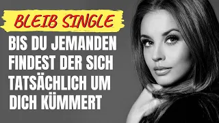 Bleib Single bis du jemanden findest, der sich tatsächlich um dich kümmert