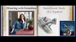 Drawing with Grandma: Lesson #43 Sketchbook Study of a Squirrel