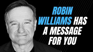 ROBIN WILLIAMS HAS A MESSAGE FOR YOU | Motivational Speech