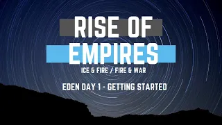 Guide to Eden Pt. 1  - Getting Started - Rise of Empires Ice & Fire/Fire & War