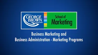 Business Marketing and Business Administration - Marketing Programs at George Brown College