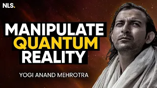 Yogi's SECRET to Manipulating the Quantum Field & Reality - MIND BLOWN! | Yogi Anand Mehrotra