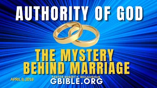 MYSTERY BEHIND MARRIAGE & AUTHORITY OF GOD GBIBLE.ORG PASTOR ROBERT MCLAUGHLIN OAD:4/8/18