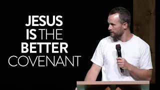 Jesus Is the Better Covenant - Hebrews 8:1-7 (05/05/2024)