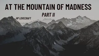 At the Mountain of Madness by HP Lovecraft: Part II || Let's Read!