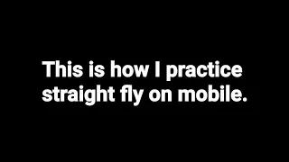 How to straight fly on mobile part 1