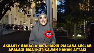 DIUNDANG LESLAR, ASHANTY UCAP RASA BAHAGIA, SENANG BISA IKUT KAJIAN HANAN ATTAKI