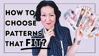 WHAT'S THE SECRET TO CHOOSING SEWING PATTERNS THAT ACTUALLY FIT YOU???