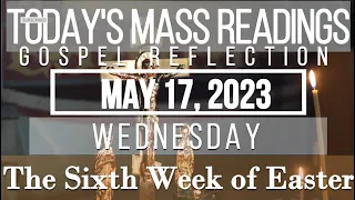 Today's Mass Readings & Gospel Reflection | May 17, 2023 - Wednesday | The Sixth Week of Easter