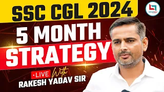 5 Month Strategy | SSC CGL 2024 | Rakesh Yadav Sir