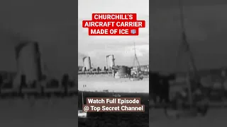 Churchill’s Aircraft Carrier Made of Ice - Project Habakkuk | Top Secret #shorts