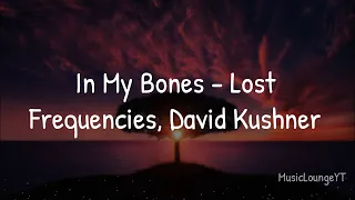 Lost Frequencies, David Kushner - In My Bones (Lyrics)