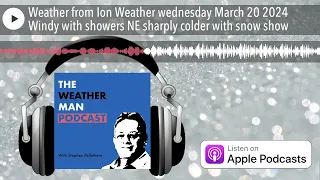 Weather from Ion Weather wednesday March 20 2024 Windy with showers NE sharply colder with snow show