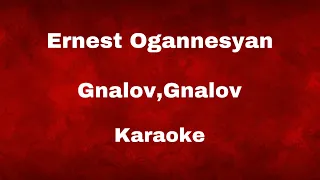 Ernest Ogannesyan - Gnalov, Gnalov  Karoke/Lyrics