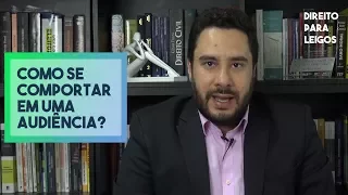 Como se comportar em uma audiência? - Direito Para Leigos